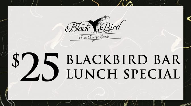 $25 Blackbird Bar Lunch Special